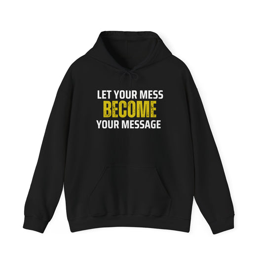 Your Mess Become Your Message Sweatshirt