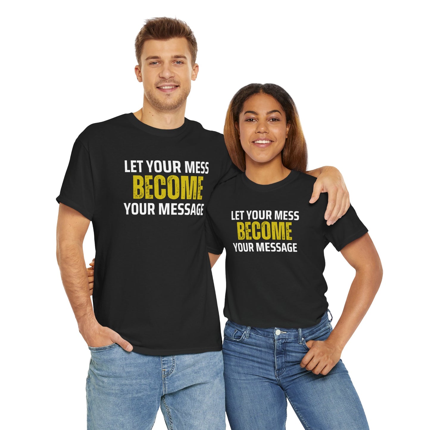 Inspirational Unisex Tee - Let Your Mess Become Your Message