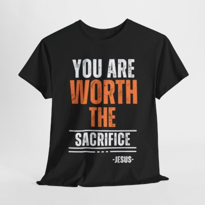 You Are Worth The Sacrifice T-Shirt