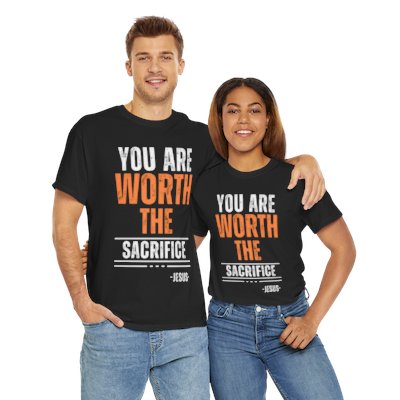 You Are Worth The Sacrifice T-Shirt